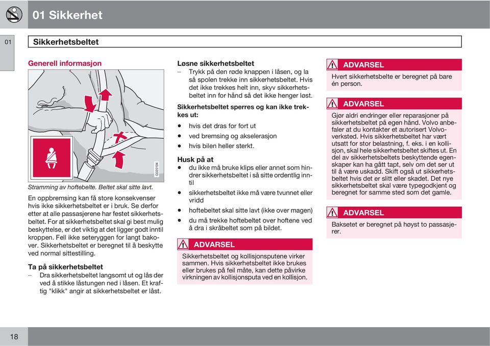 Fell ikke seteryggen for langt bakover. Sikkerhetsbeltet er beregnet til å beskytte ved normal sittestilling.