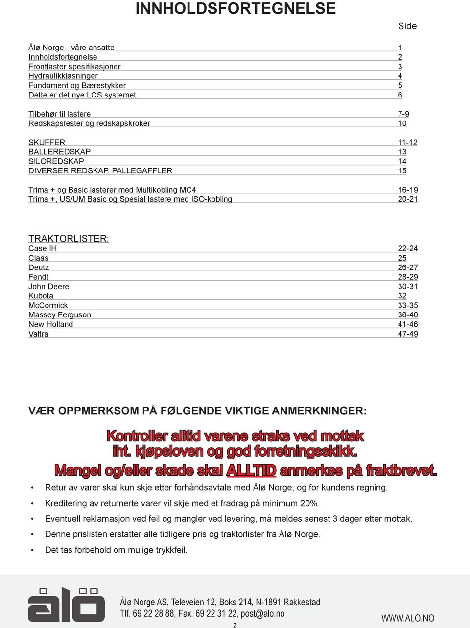 Basic og Spesial lastere med ISO-kobling 20-21 TRAKTORLISTER: Case IH 22-24 Claas 25 Deutz 26-27 Fendt 28-29 John Deere 30-31 Kubota 32 McCormick 33-35 Massey Ferguson 36-40 New Holland 41-46 Valtra