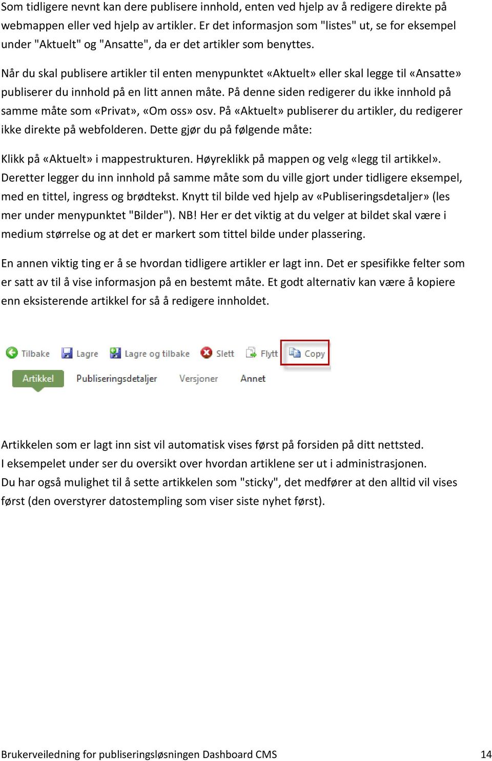 Når du skal publisere artikler til enten menypunktet «Aktuelt» eller skal legge til «Ansatte» publiserer du innhold på en litt annen måte.