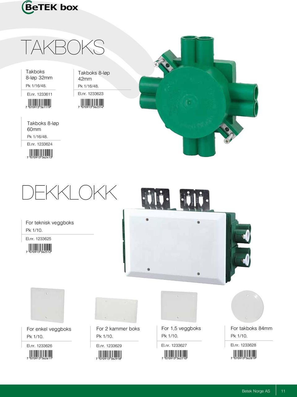 0H0J1D-dgcfbc! For enkel veggboks Pk 1/10. For 2 kammer boks Pk 1/10. For 1,5 veggboks Pk 1/10. For takboks 84mm Pk 1/10. El.nr.