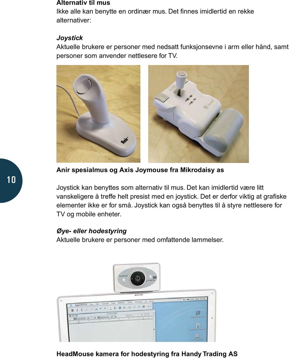 TV. 10 Anir spesialmus og Axis Joymouse fra Mikrodaisy as Joystick kan benyttes som alternativ til mus.
