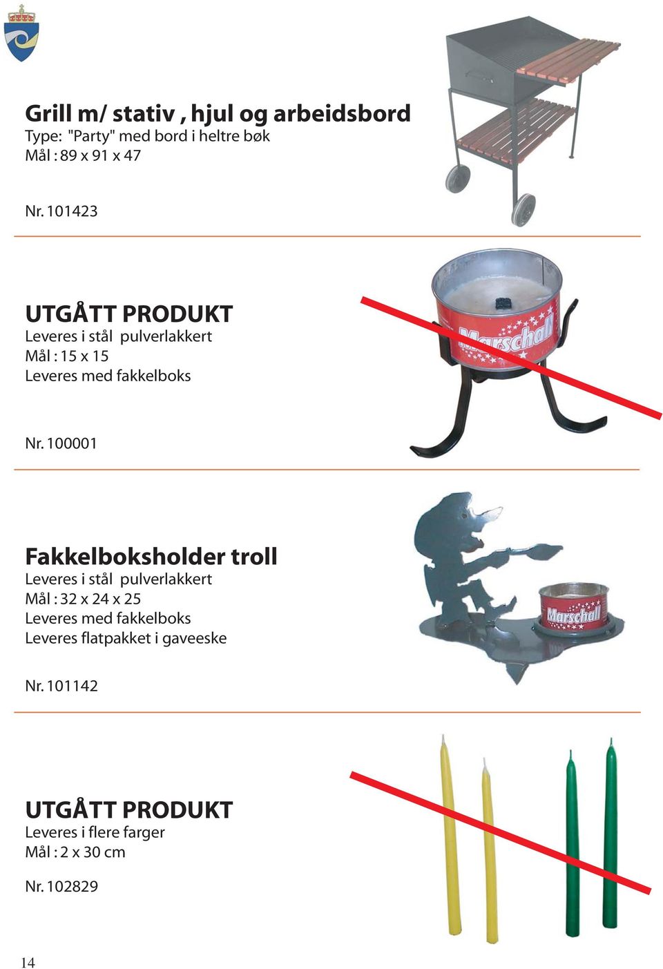 100001 Fakkelboksholder troll Leveres i stål pulverlakkert Mål : 32 x 24 x 25 Leveres med