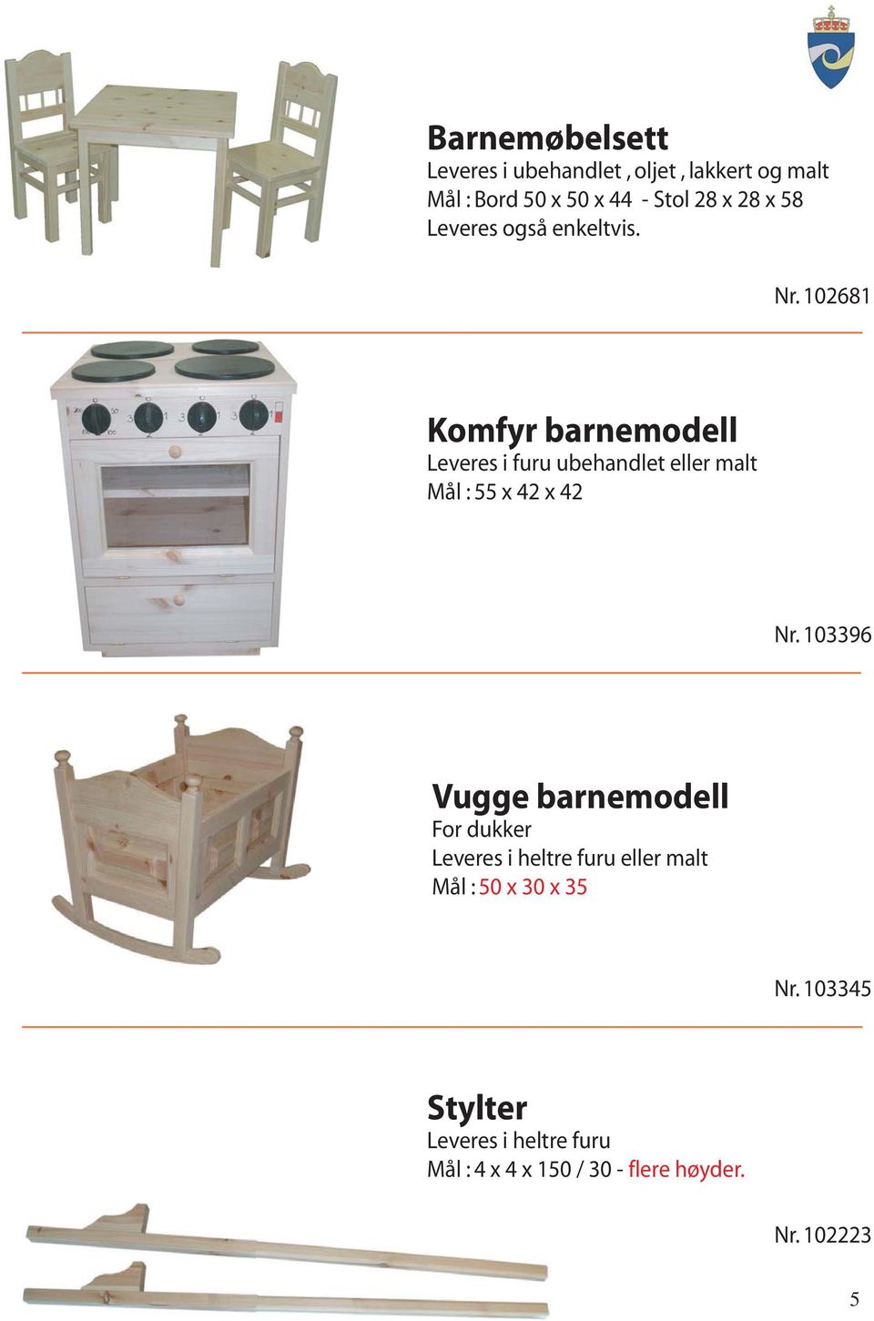 102681 Komfyr barnemodell Leveres i furu ubehandlet eller malt Mål : 55 x 42 x 42 Nr.