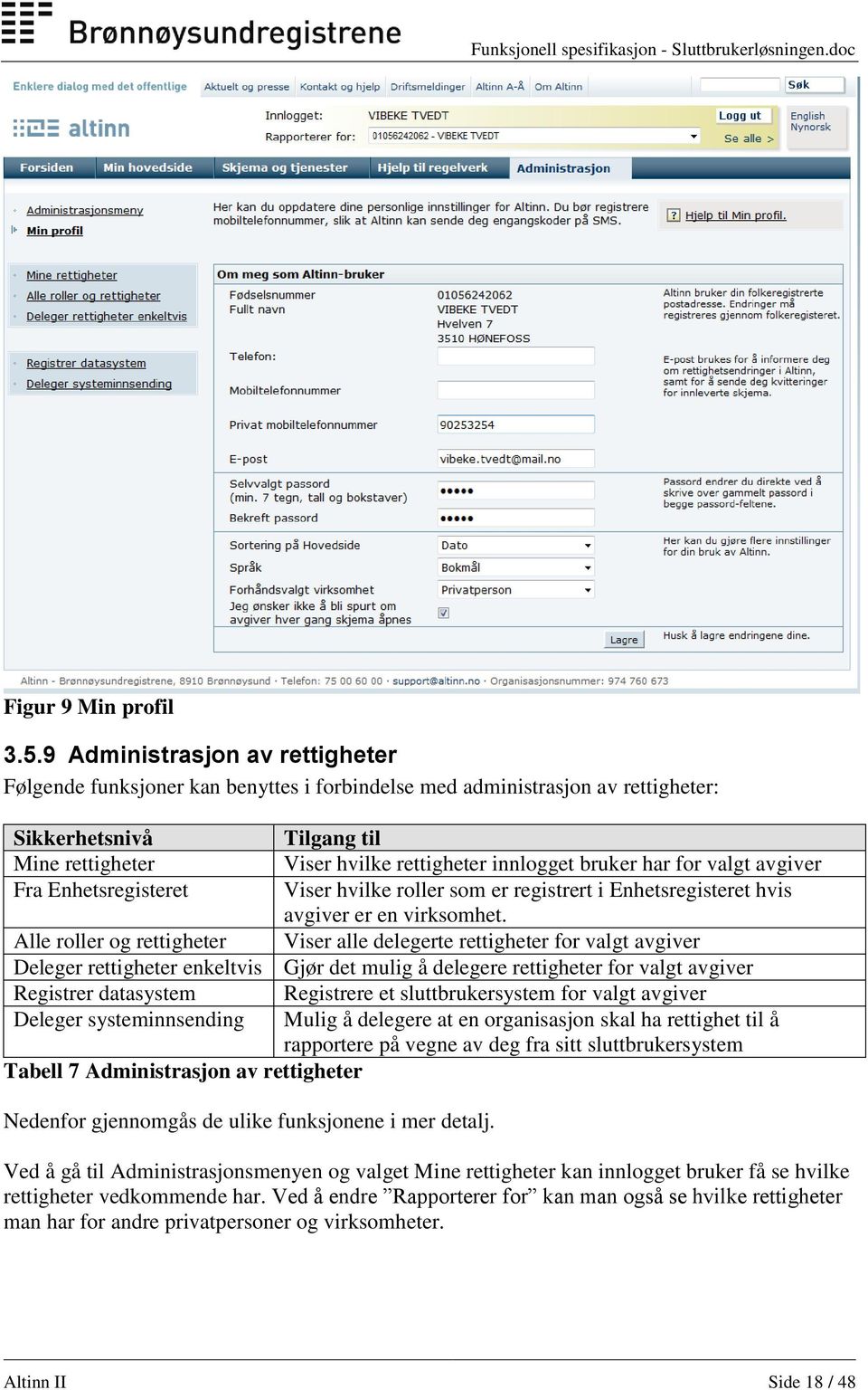 har for valgt avgiver Fra Enhetsregisteret Viser hvilke roller som er registrert i Enhetsregisteret hvis avgiver er en virksomhet.