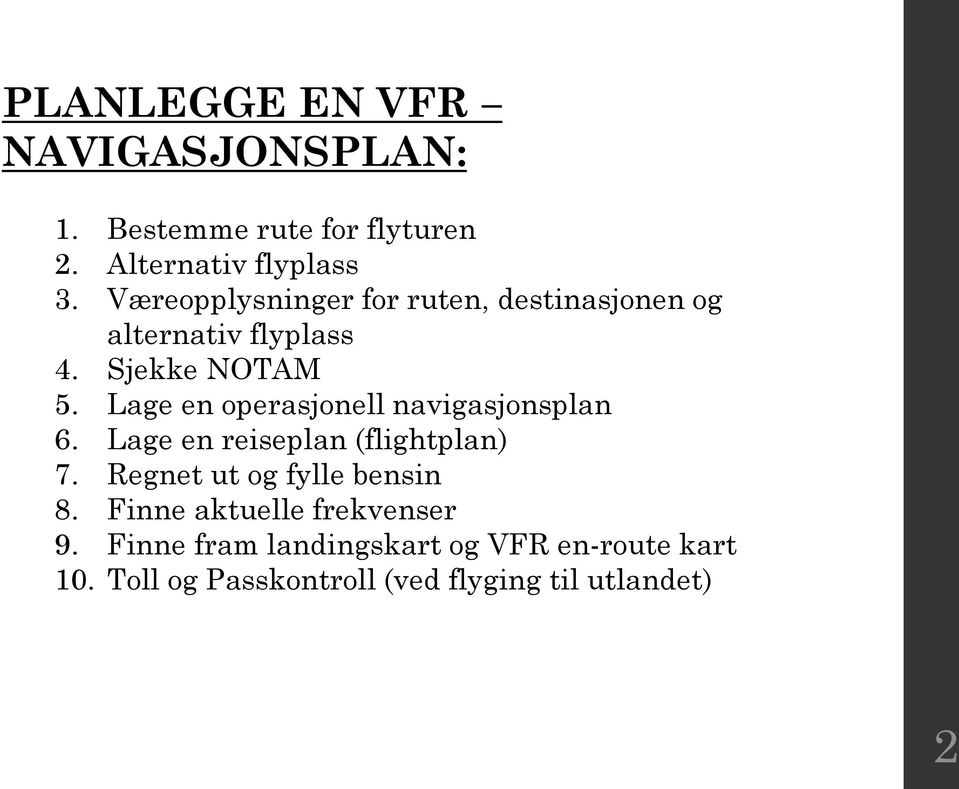 Lage en operasjonell navigasjonsplan 6. Lage en reiseplan (flightplan) 7.