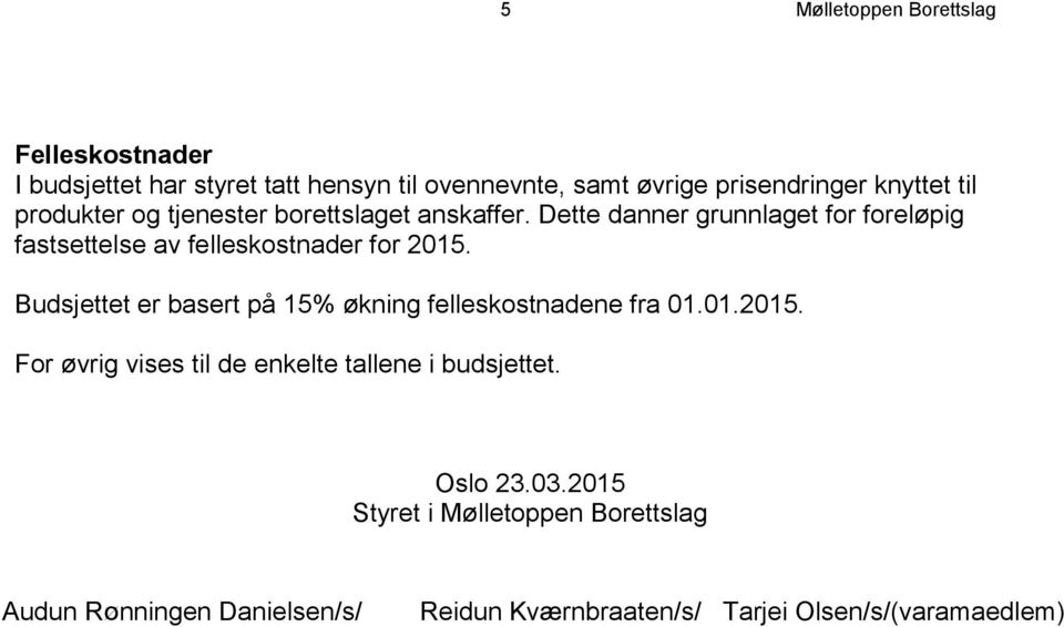 Dette danner grunnlaget for foreløpig fastsettelse av felleskostnader for 2015.