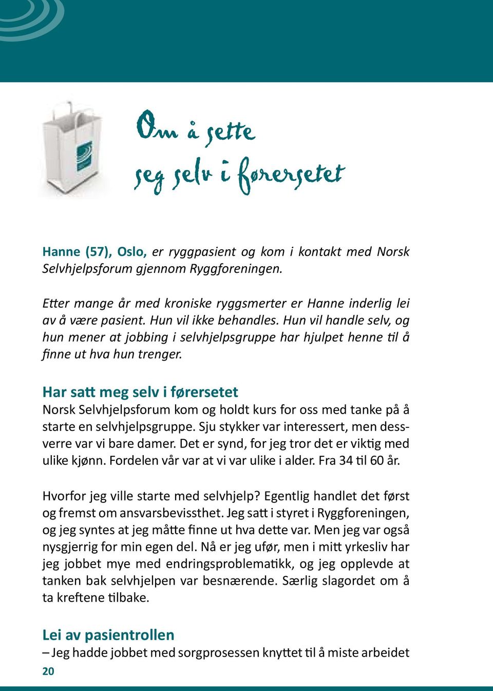 Hun vil handle selv, og hun mener at jobbing i selvhjelpsgruppe har hjulpet henne til å finne ut hva hun trenger.