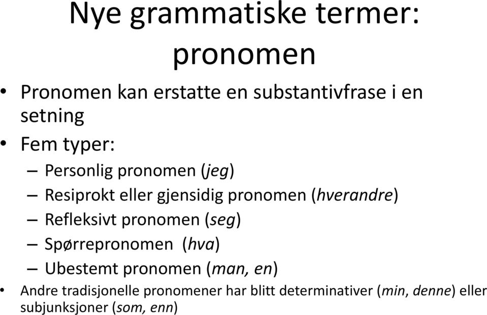 (hverandre) Refleksivt pronomen (seg) Spørrepronomen (hva) Ubestemt pronomen (man,