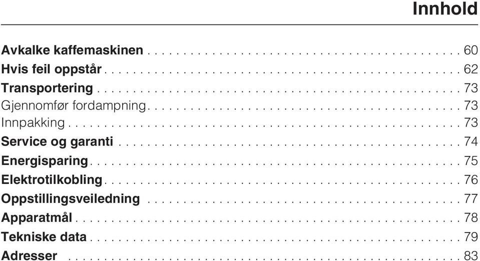 ..73 Service og garanti...74 Energisparing....75 Elektrotilkobling.