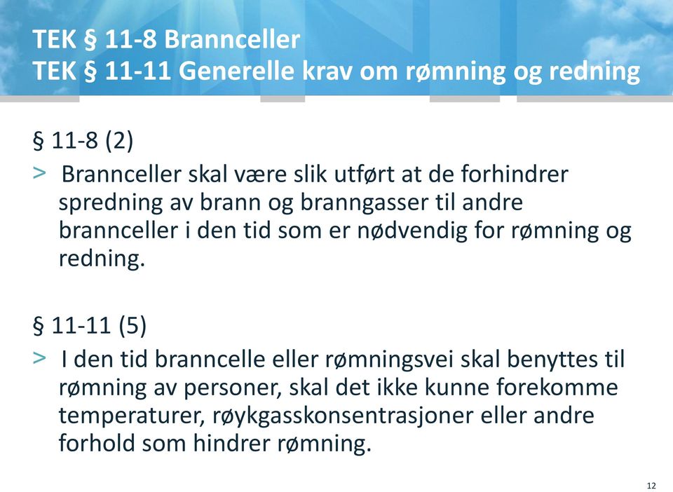 rømning og redning - (5) > I den tid branncelle eller rømningsvei skal benyttes til rømning av personer,