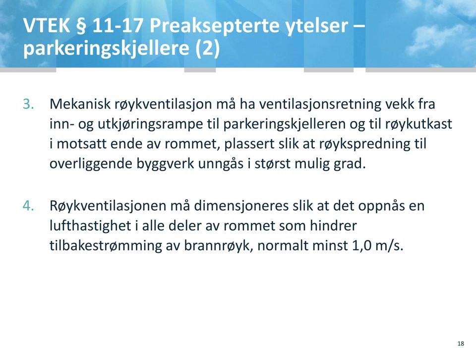 røykspredning til overliggende byggverk unngås i størst mulig grad 4 Røykventilasjonen må dimensjoneres slik at