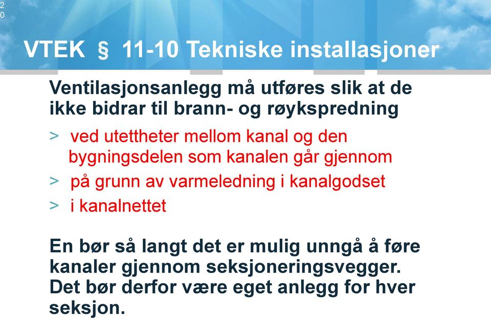 gjennom > på grunn av varmeledning i kanalgodset > i kanalnettet En bør så langt det er