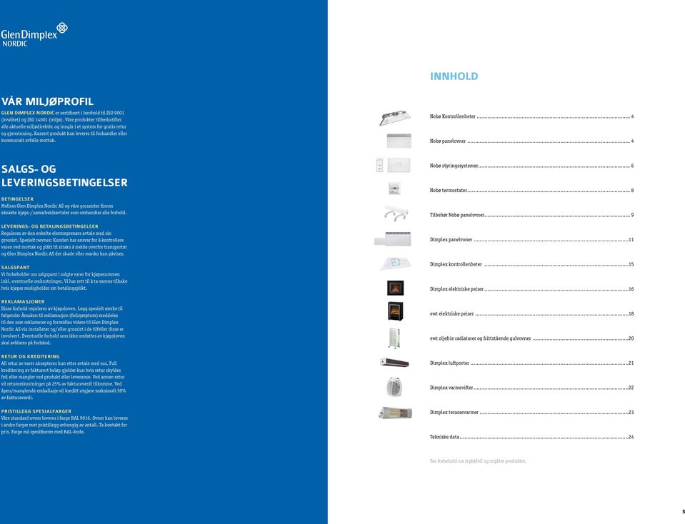 Kontrollenheter... 4 panelovner... 4 SALGS- OG LEVERINGSBETINGELSER BETINGELSER Mellom Glen Dimplex Nordic AS og våre grossister finnes eksakte kjøps-/samarbeidsavtaler som omhandler alle forhold.