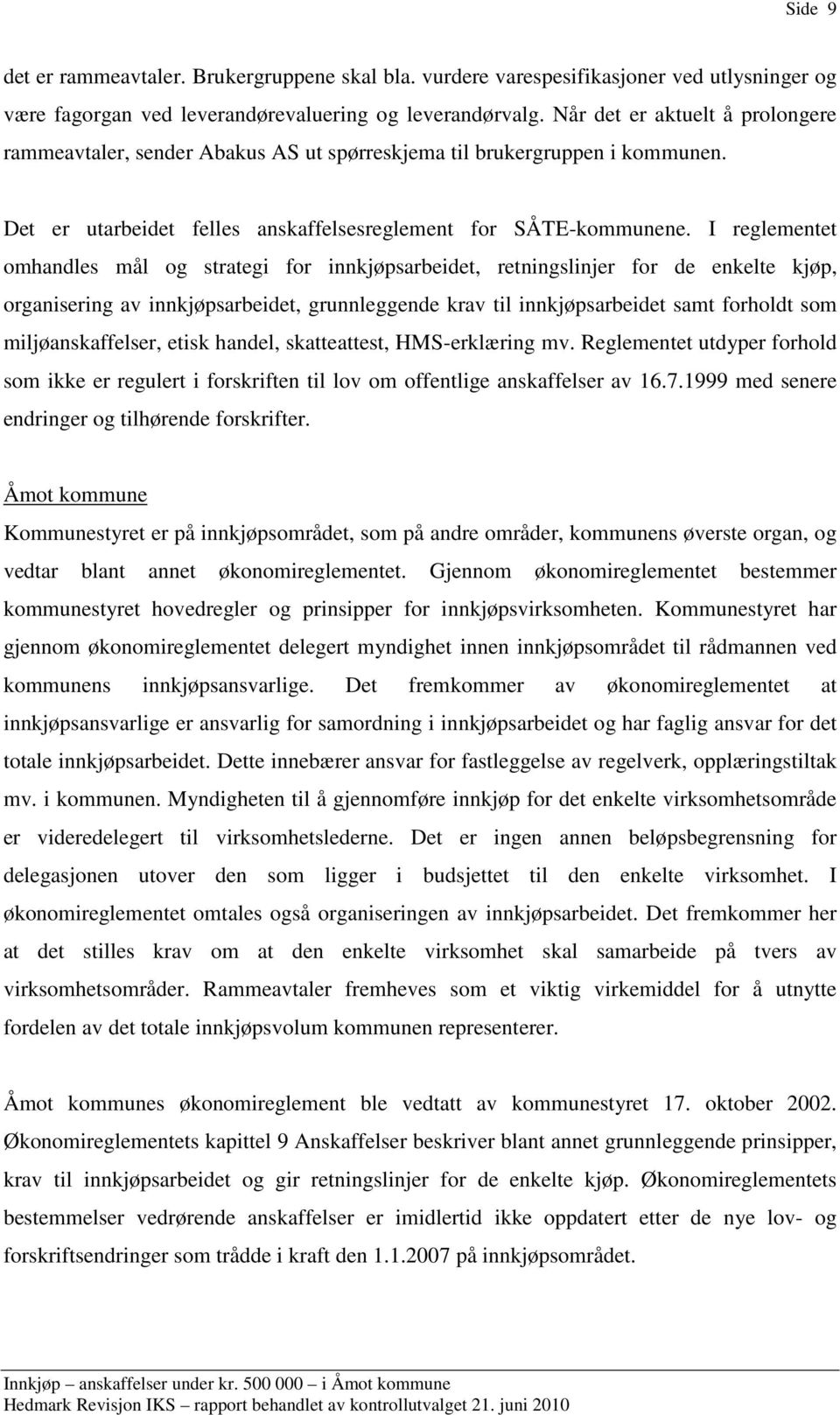 I reglementet omhandles mål og strategi for innkjøpsarbeidet, retningslinjer for de enkelte kjøp, organisering av innkjøpsarbeidet, grunnleggende krav til innkjøpsarbeidet samt forholdt som