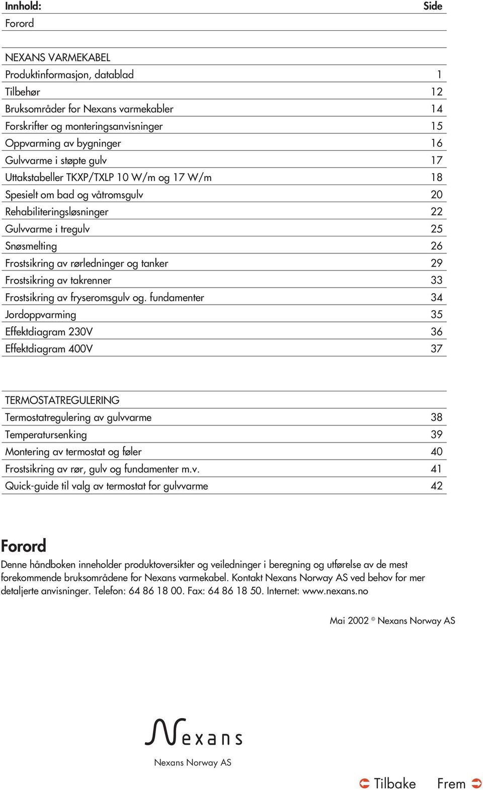 29 Frostsikring av takrenner 33 Frostsikring av fryseromsgulv og.