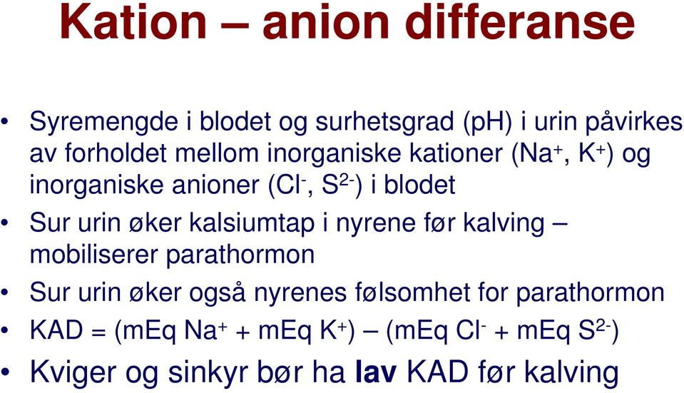 kalsiumtap i nyrene før kalving mobiliserer parathormon Sur urin øker også nyrenes følsomhet for