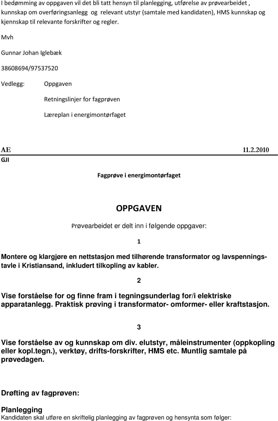 Vedlegg: Oppgaven Retningslinjer for fagprøven Læreplan i energimontørfaget AE 11.2.