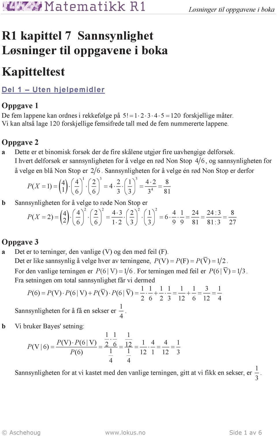 I hvert delforsøk er snnsynligheten for å velge en rød Non Stop 6, og snnsynligheten for å velge en lå Non Stop er 6.