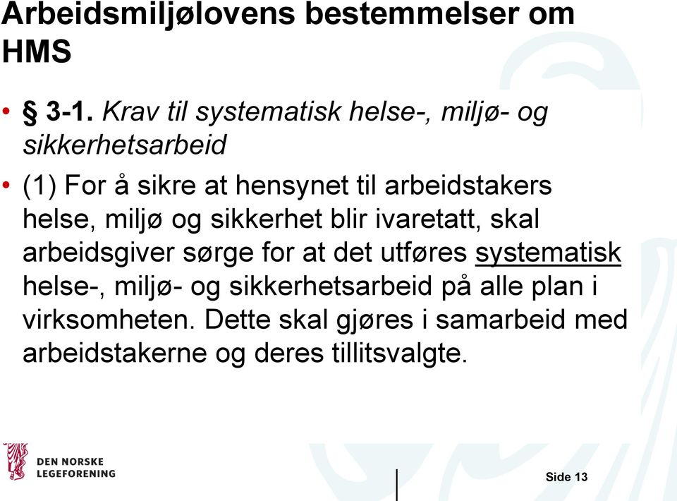 arbeidstakers helse, miljø og sikkerhet blir ivaretatt, skal arbeidsgiver sørge for at det