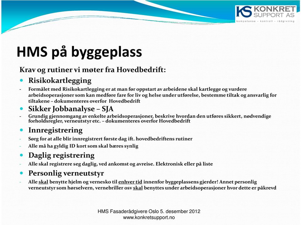 arbeidsoperasjoner, beskrive hvordan den utføres sikkert, nødvendige forholdsregler, verneutstyr etc.