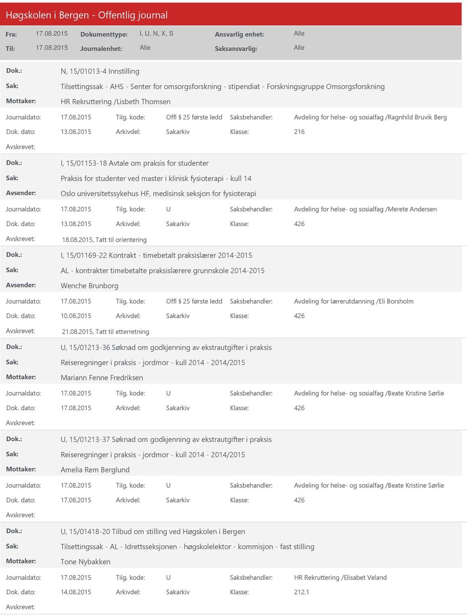 2015 Arkivdel: Sakarkiv 216 I, 15/01153-18 Avtale om praksis for studenter Praksis for studenter ved master i klinisk fysioterapi - kull 14 Oslo universitetssykehus HF, medisinsk seksjon for