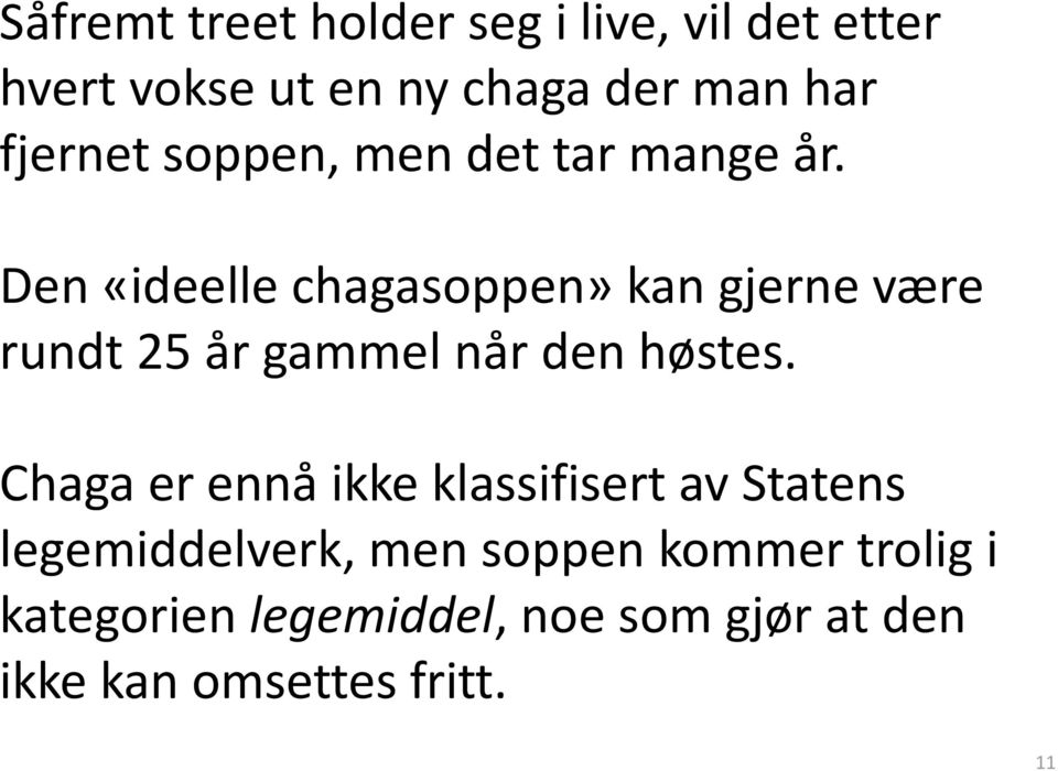 Den «ideelle chagasoppen» kan gjerne være rundt 25 år gammel når den høstes.