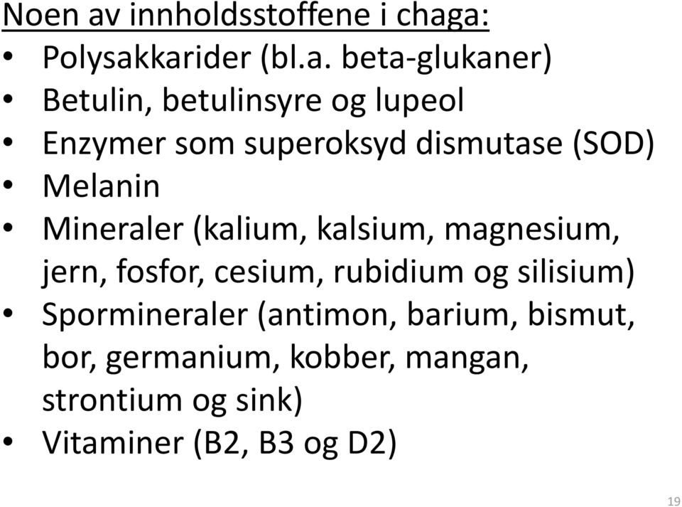 a: Polysakkarider (bl.a. beta-glukaner) Betulin, betulinsyre og lupeol Enzymer som