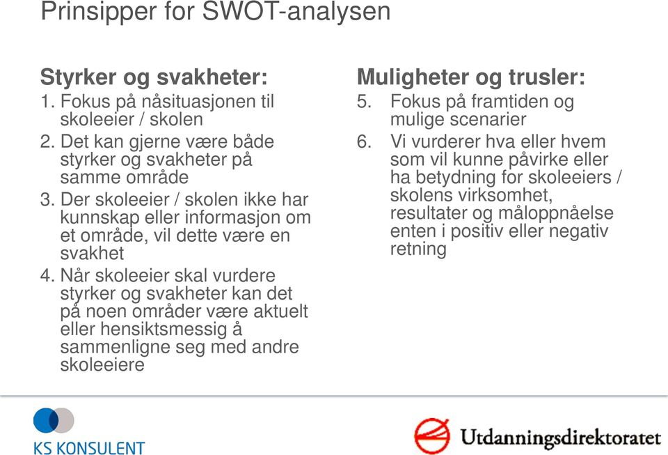 Der skoleeier / skolen ikke har kunnskap eller informasjon om et område, vil dette være en svakhet 4.