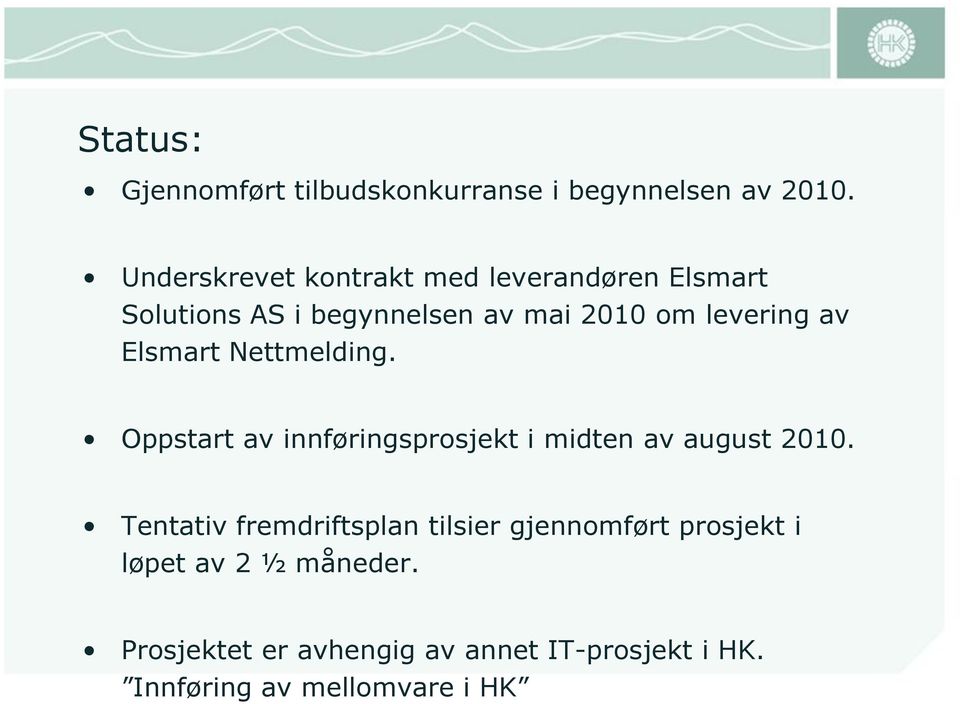 av Elsmart Nettmelding. Oppstart av innføringsprosjekt i midten av august 2010.