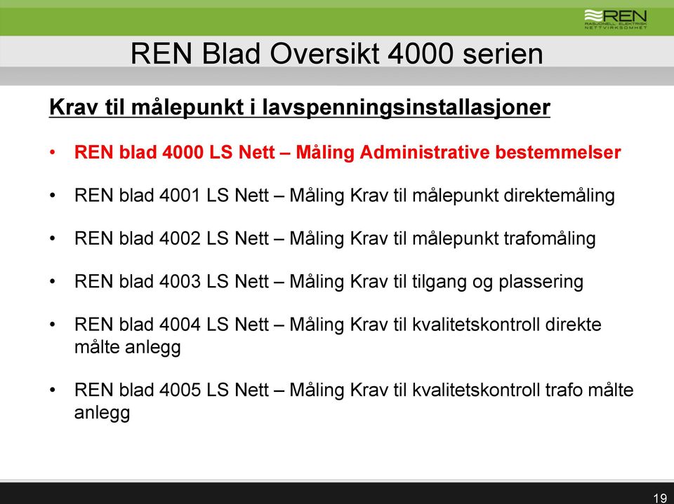 Måling Krav til målepunkt trafomåling REN blad 4003 LS Nett Måling Krav til tilgang og plassering REN blad 4004 LS