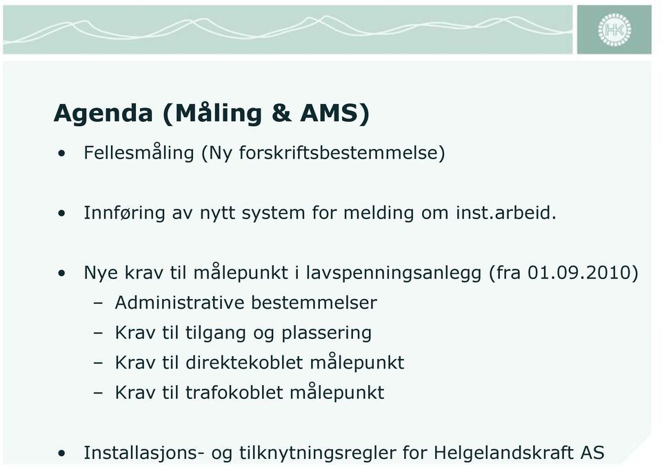 2010) Administrative bestemmelser Krav til tilgang og plassering Krav til direktekoblet