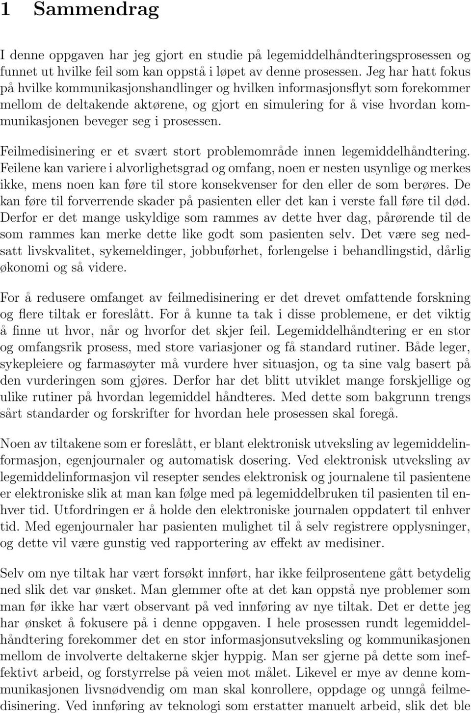 prosessen. Feilmedisinering er et svært stort problemområde innen legemiddelhåndtering.