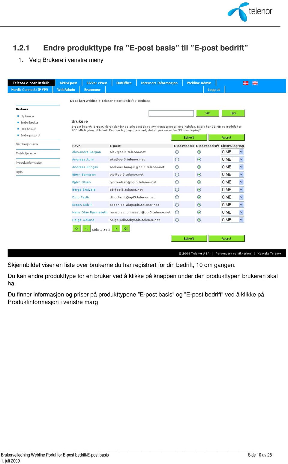 Du kan endre produkttype for en bruker ved å klikke på knappen under den produkttypen brukeren skal ha.