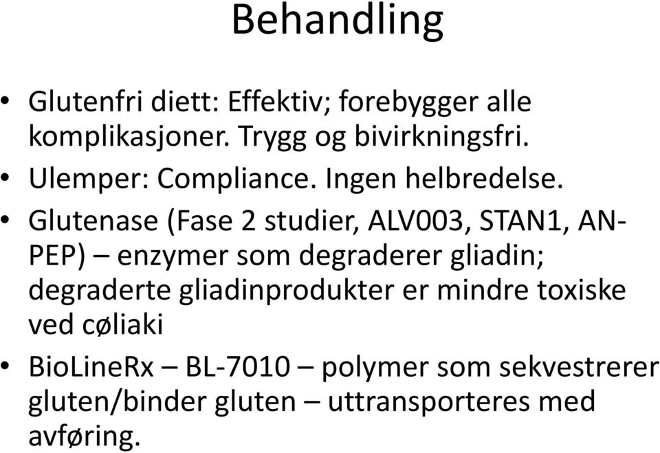 Glutenase (Fase 2 studier, ALV003, STAN1, AN- PEP) enzymer som degraderer gliadin;