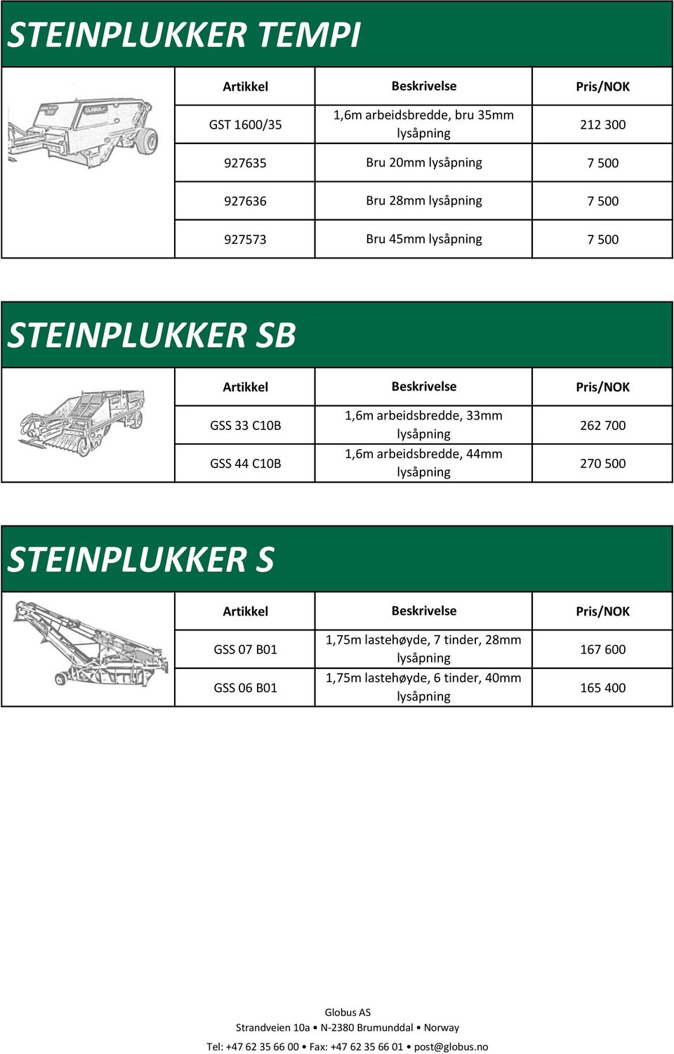 arbeidsbredde, 33mm 262 700 GSS 44 C10B 1,6m arbeidsbredde, 44mm 270 500 STEINPLUKKER S