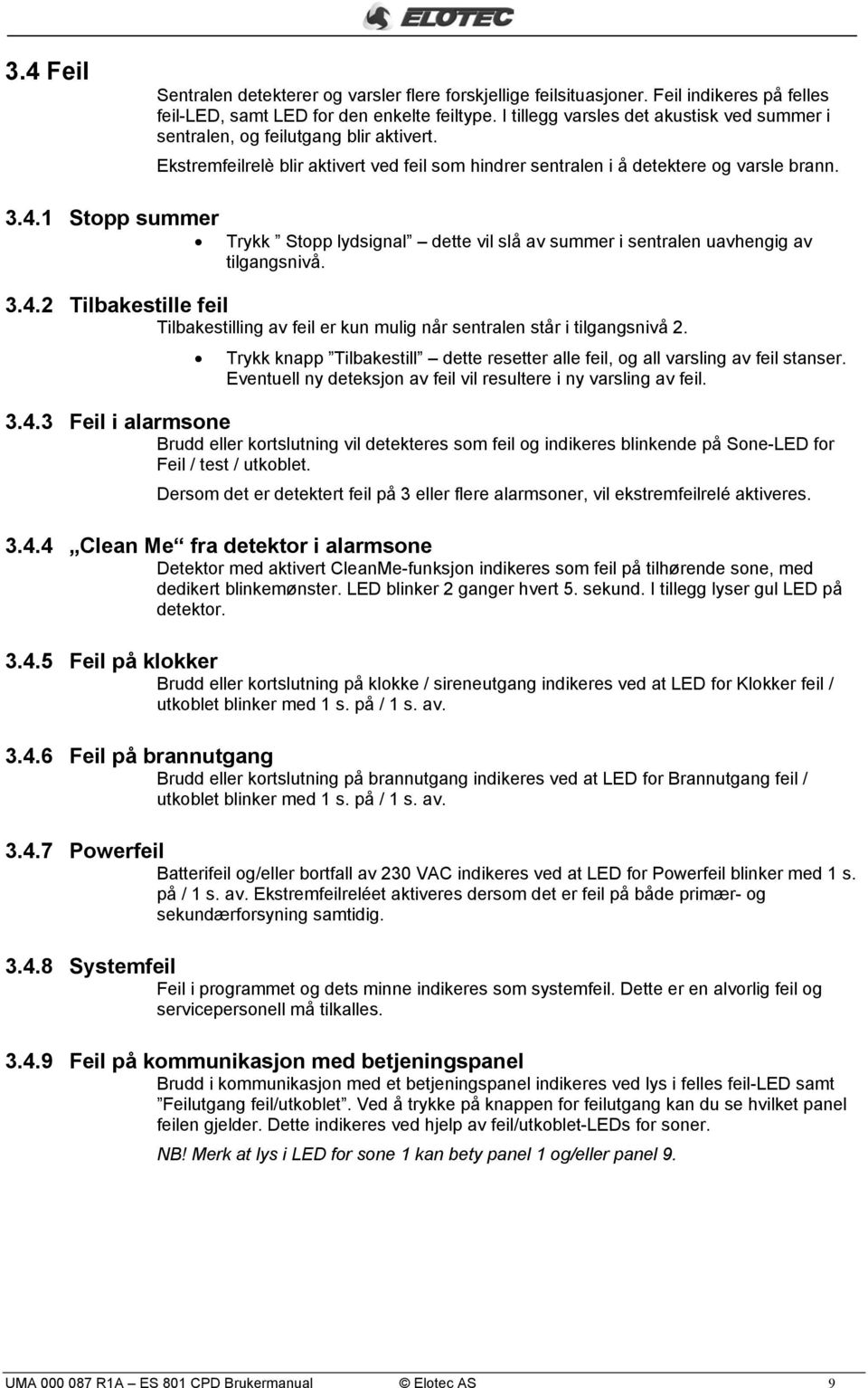 1 Stopp summer Trykk Stopp lydsignal dette vil slå av summer i sentralen uavhengig av tilgangsnivå. 3.4.2 Tilbakestille feil Tilbakestilling av feil er kun mulig når sentralen står i tilgangsnivå 2.