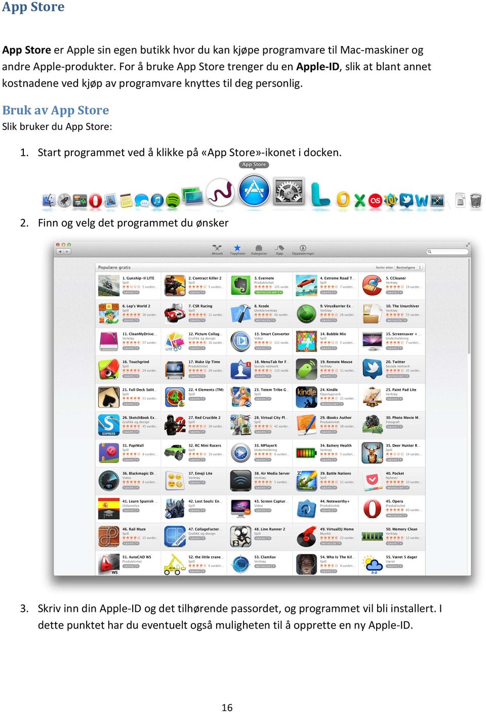 Bruk av App Store Slik bruker du App Store: 1. Start programmet ved å klikke på «App Store»-ikonet i docken. 2.