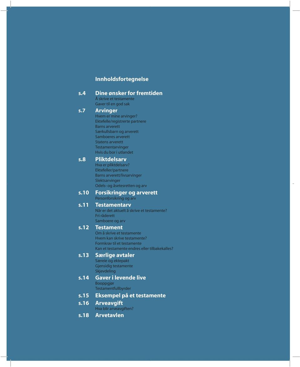 Ektefeller/partnere Barns arverett/livsarvinger Slektsarvinger Odels- og åsetesretten og arv s.10 Forsikringer og arverett Personforsikring og arv s.