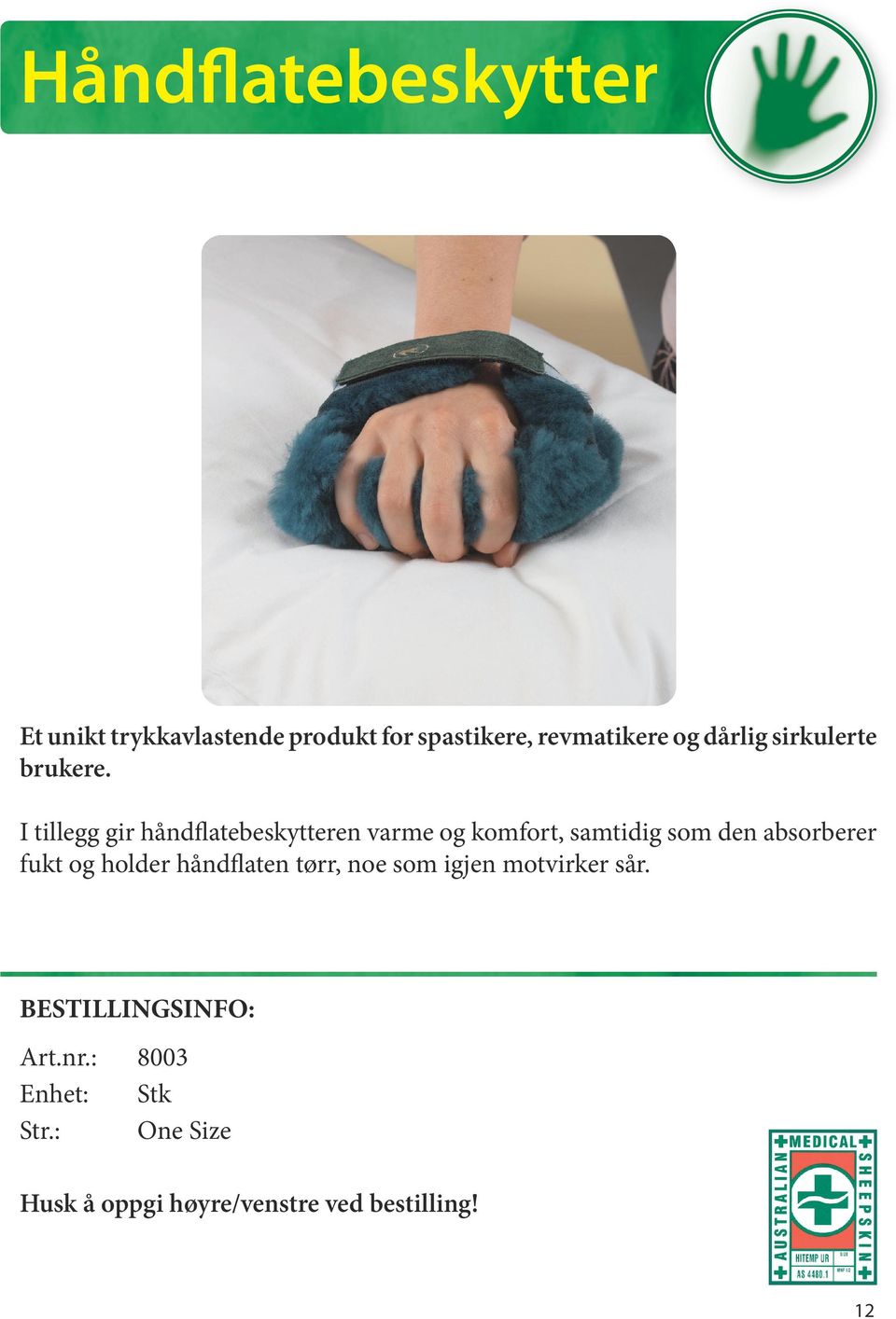 I tillegg gir håndflatebeskytteren varme og komfort, samtidig som den absorberer