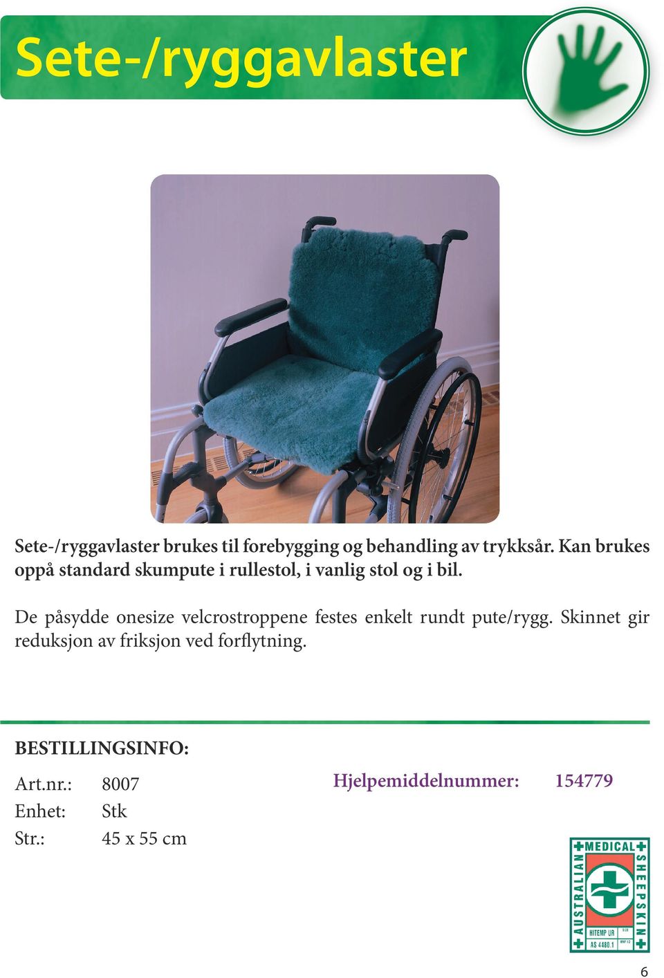 De påsydde onesize velcrostroppene festes enkelt rundt pute/rygg.