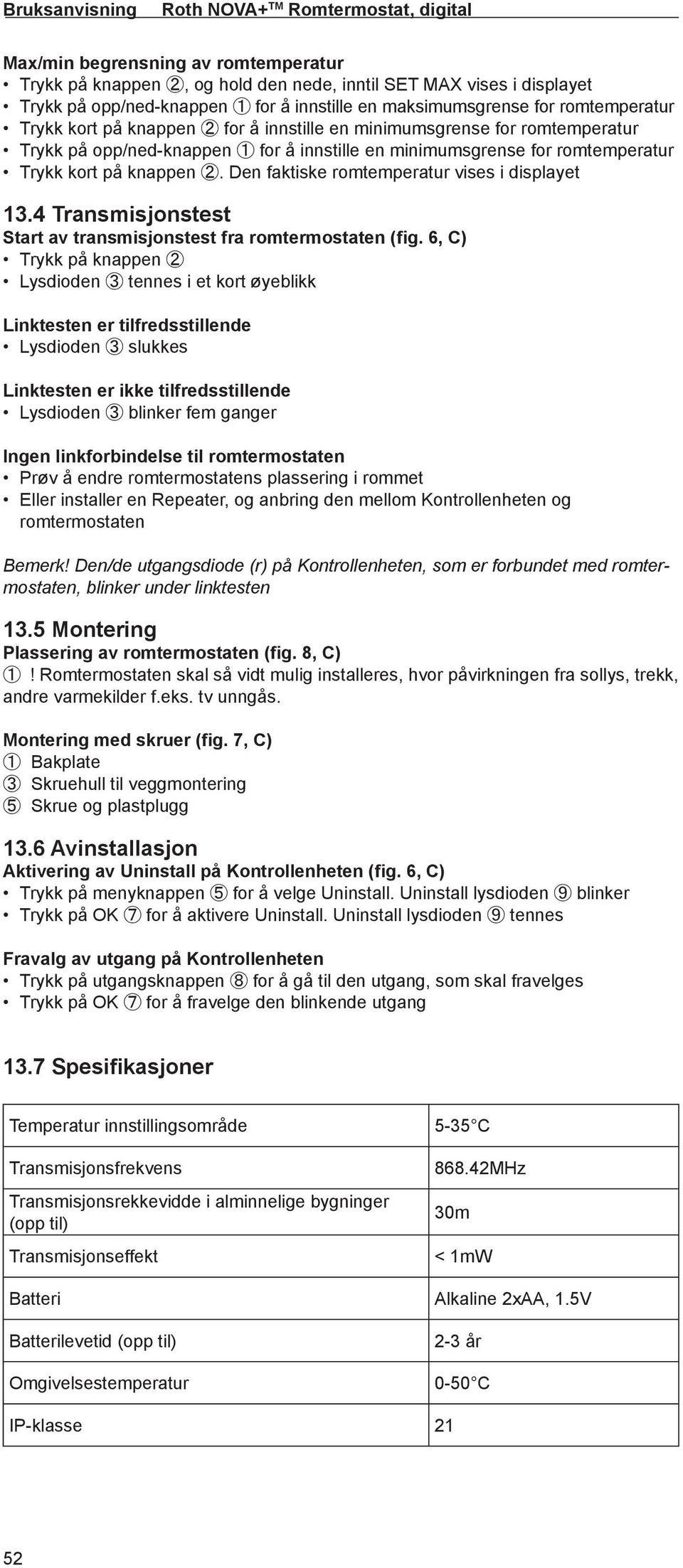 på knappen 2. Den faktiske romtemperatur vises i displayet 13.4 Transmisjonstest Start av transmisjonstest fra romtermostaten (fig.