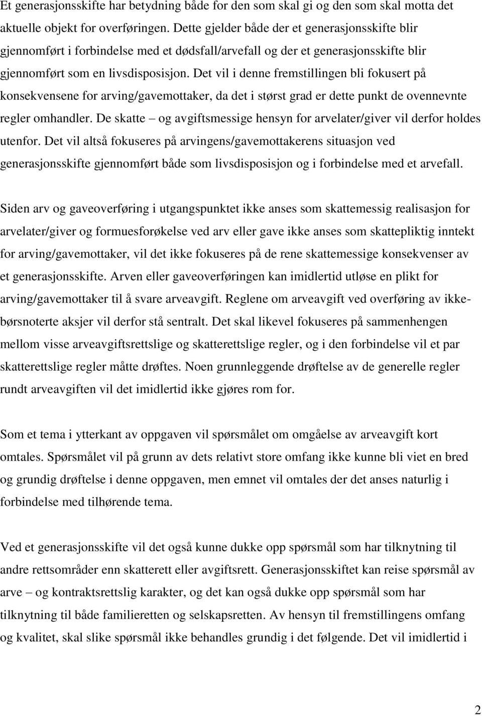 Det vil i denne fremstillingen bli fokusert på konsekvensene for arving/gavemottaker, da det i størst grad er dette punkt de ovennevnte regler omhandler.