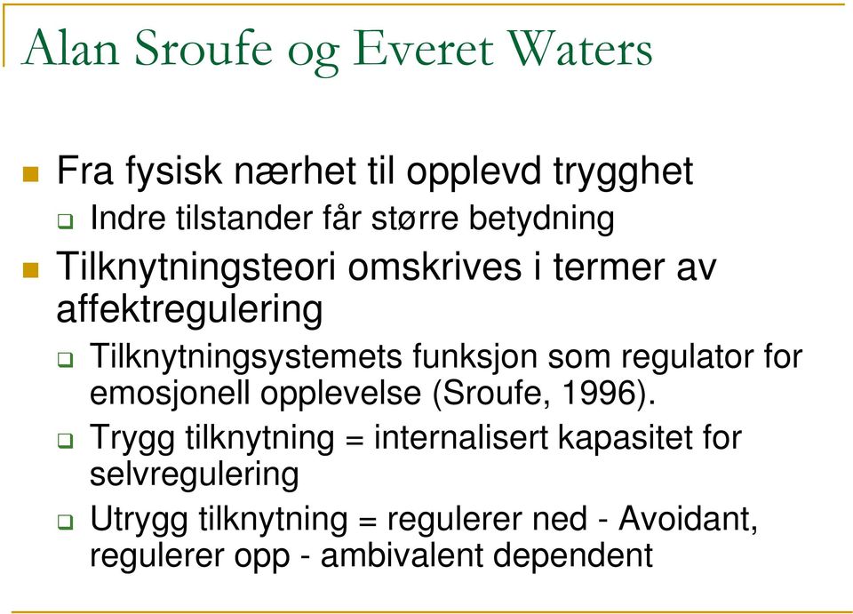 som regulator for emosjonell opplevelse (Sroufe, 1996).