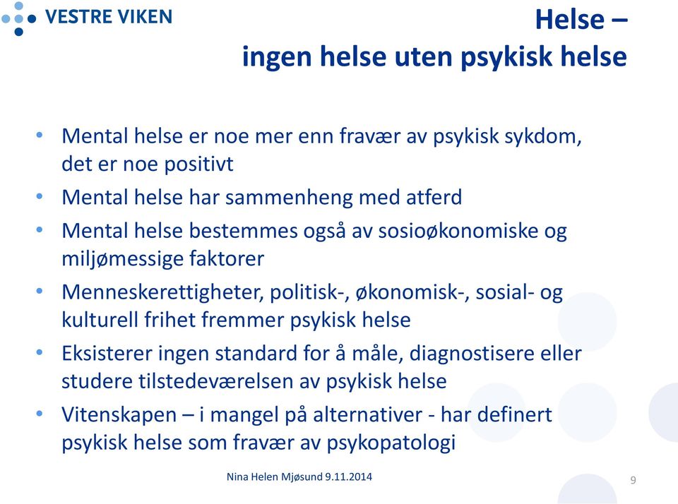 økonomisk-, sosial- og kulturell frihet fremmer psykisk helse Eksisterer ingen standard for å måle, diagnostisere eller studere