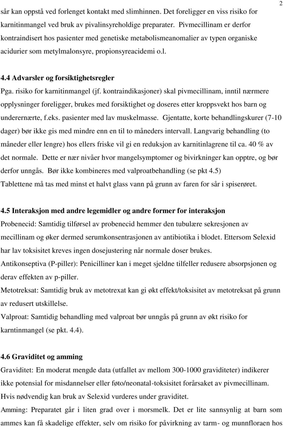 4 Advarsler og forsiktighetsregler Pga. risiko for karnitinmangel (jf.