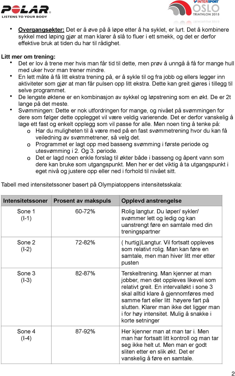 Litt mer om trening: Det er lov å trene mer hvis man får tid til dette, men prøv å unngå å få for mange hull med uker hvor man trener mindre.