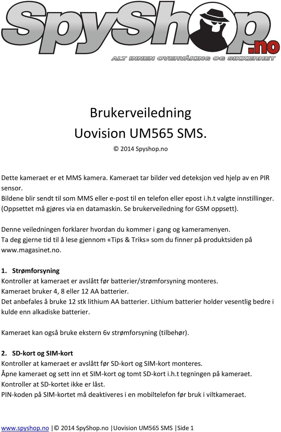 Denne veiledningen forklarer hvordan du kommer i gang og kameramenyen. Ta deg gjerne tid til å lese gjennom «Tips & Triks» som du finner på produktsiden på www.magasinet.no. 1.