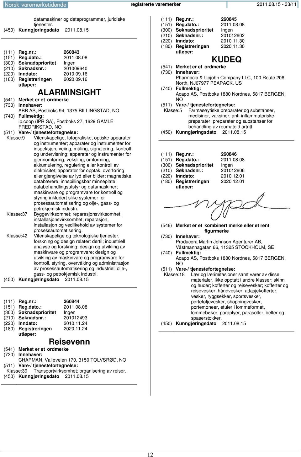 coop (IPR SA), Postboks 27, 1629 GAMLE FREDRIKSTAD, NO Klasse:9 Klasse:37 Klasse:42 Vitenskapelige, fotografiske, optiske apparater og instrumenter; apparater og instrumenter for inspeksjon, veiing,