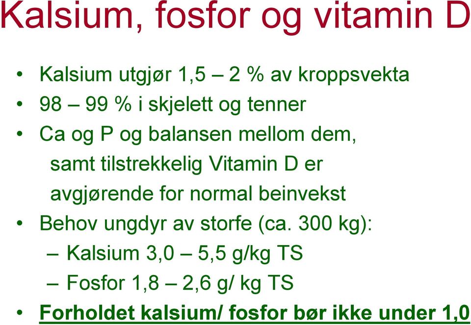 er avgjørende for normal beinvekst Behov ungdyr av storfe (ca.