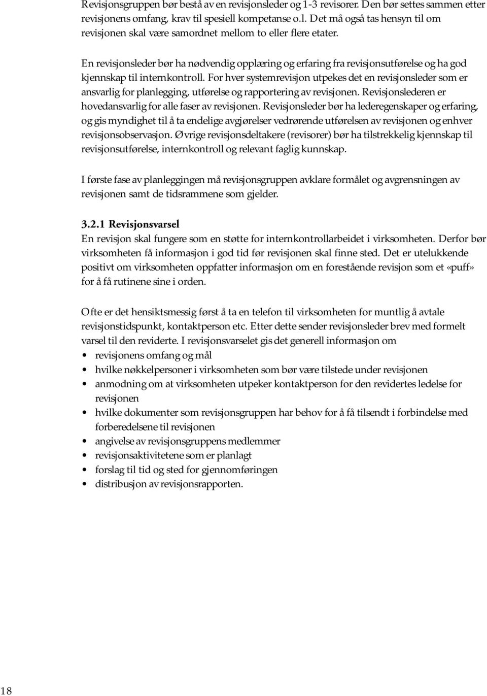 For hver systemrevisjon utpekes det en revisjonsleder som er ansvarlig for planlegging, utførelse og rapportering av revisjonen. Revisjonslederen er hovedansvarlig for alle faser av revisjonen.